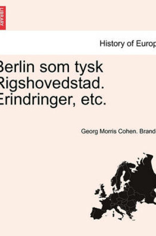 Cover of Berlin SOM Tysk Rigshovedstad. Erindringer, Etc.