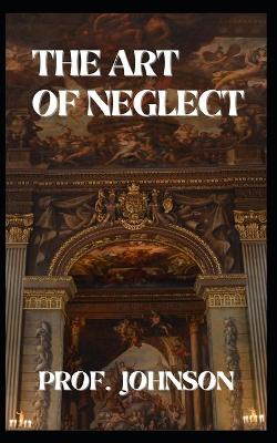 Book cover for The Art of Neglect