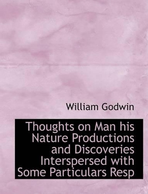 Book cover for Thoughts on Man His Nature Productions and Discoveries Interspersed with Some Particulars Resp