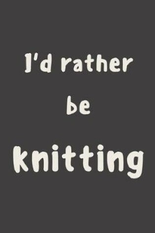 Cover of I'd rather be knitting