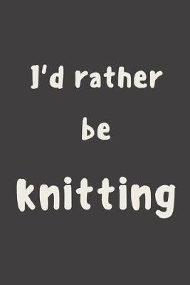 Book cover for I'd rather be knitting