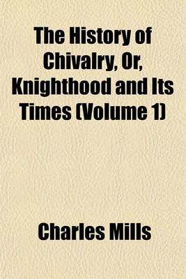 Book cover for The History of Chivalry or Knighthood and Its Times (Volume 1)