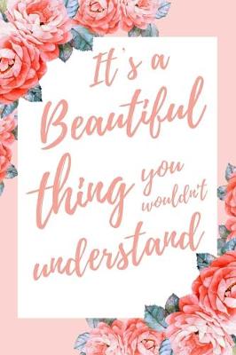 Book cover for It's a Beautiful Thing You Wouldn't Understand