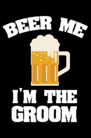 Cover of Beer Me I'm The Groom