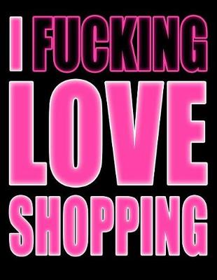 Book cover for I Fucking Love Shopping