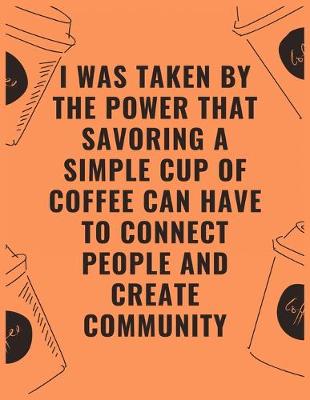 Book cover for I was taken by the power that savoring a simple cup of coffee can have to connect people and create community