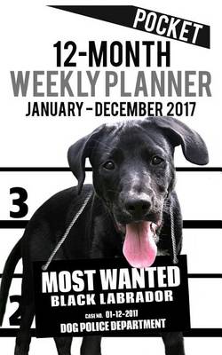 Cover of 2017 Pocket Weekly Planner - Most Wanted Black Labrador