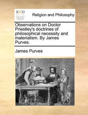 Book cover for Observations on Doctor Priestley's Doctrines of Philosophical Necessity and Materialism. by James Purves.