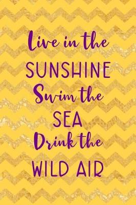 Book cover for Live In The Sunshine Swim The Sea Drink The Wild Air