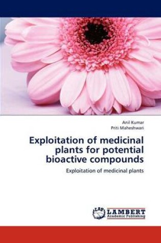 Cover of Exploitation of Medicinal Plants for Potential Bioactive Compounds