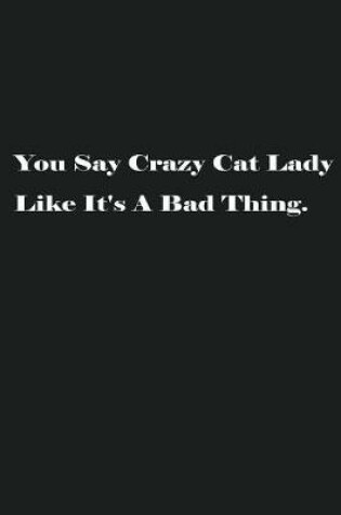 Cover of You Say Crazy Cat Lady Like It's A Bad Thing.