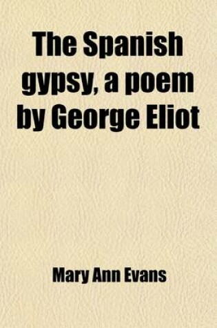 Cover of The Spanish Gypsy, a Poem by George Eliot