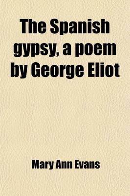 Book cover for The Spanish Gypsy, a Poem by George Eliot