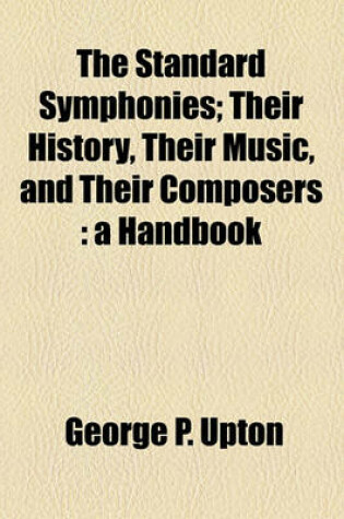 Cover of The Standard Symphonies; Their History, Their Music, and Their Composers