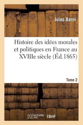 Cover of Histoire Des Id�es Morales Et Politiques En France Au Xviiie Si�cle. Tome II