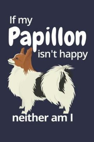 Cover of If my Papillon isn't happy neither am I