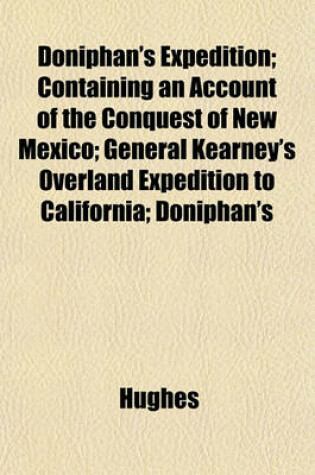 Cover of Doniphan's Expedition; Containing an Account of the Conquest of New Mexico; General Kearney's Overland Expedition to California; Doniphan's