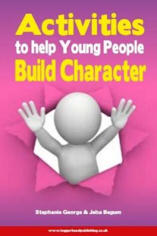 Cover of Activities to Help Young People Build Character: Character-building activities for all professionals working with young people