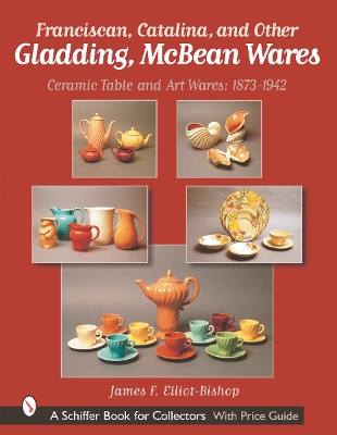 Book cover for Franciscan, Catalina, and Other Gladding, McBean Wares: Ceramic Table and Art Wares 1873-1942