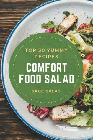 Cover of Top 50 Yummy Comfort Food Salad Recipes