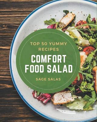 Cover of Top 50 Yummy Comfort Food Salad Recipes