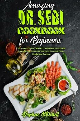 Cover of Amazing Dr. Sebi Cookbook For Beginners