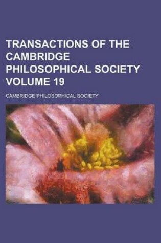 Cover of Transactions of the Cambridge Philosophical Society Volume 19