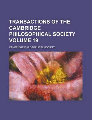 Book cover for Transactions of the Cambridge Philosophical Society Volume 19