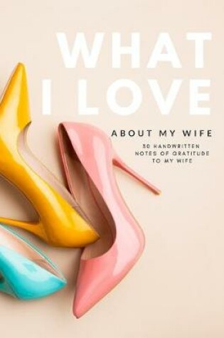 Cover of What I Love About My Wife