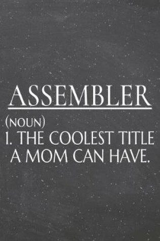 Cover of Assembler (noun) 1. The Coolest Title A Mom Can Have.