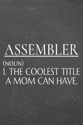 Book cover for Assembler (noun) 1. The Coolest Title A Mom Can Have.