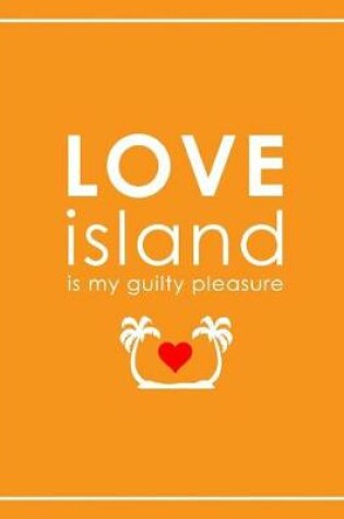 Cover of Love Island Is My Guilty Pleasure Notebook