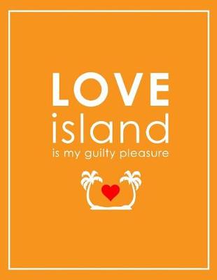 Book cover for Love Island Is My Guilty Pleasure Notebook