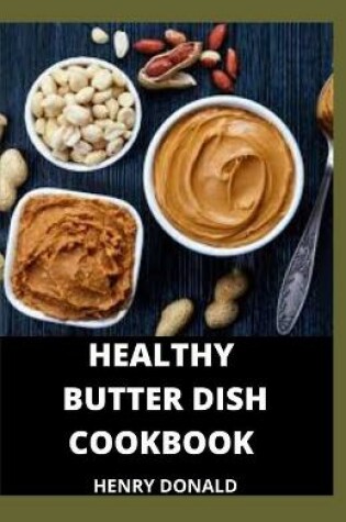 Cover of Healthy Butter Dish Cookbook