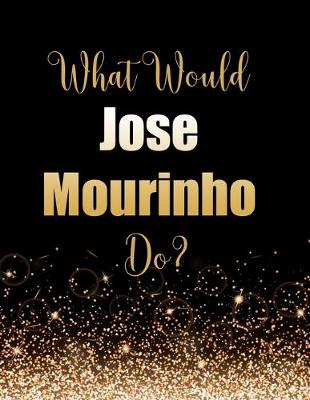 Book cover for What Would Jose Mourinho Do?