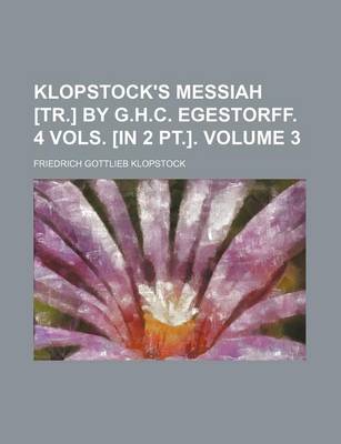 Book cover for Klopstock's Messiah [Tr.] by G.H.C. Egestorff. 4 Vols. [In 2 PT.] Volume 3