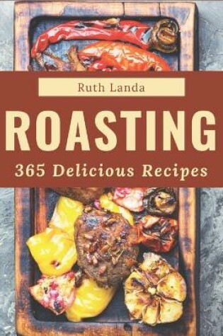 Cover of 365 Delicious Roasting Recipes