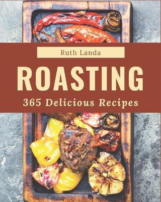Book cover for 365 Delicious Roasting Recipes