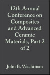 Book cover for 12th Annual Conference on Composites and Advanced Ceramic Materials, Part 2 of 2, Volume 9, Issue 9/10