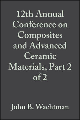 Cover of 12th Annual Conference on Composites and Advanced Ceramic Materials, Part 2 of 2, Volume 9, Issue 9/10