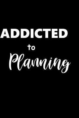 Cover of 2019 Daily Planner Funny Saying Addicted To Planning 384 Pages