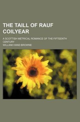 Cover of The Taill of Rauf Coilyear; A Scottish Metrical Romance of the Fifteenth Century