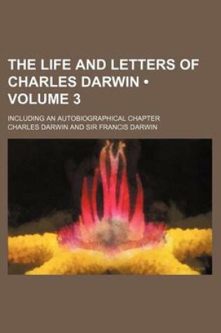 Cover of The Life and Letters of Charles Darwin (Volume 3); Including an Autobiographical Chapter
