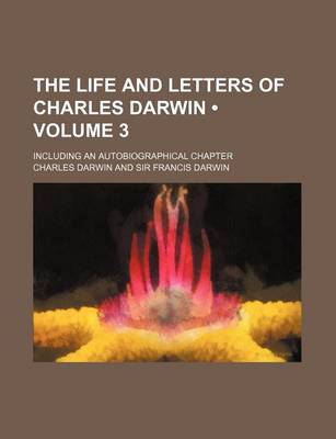 Book cover for The Life and Letters of Charles Darwin (Volume 3); Including an Autobiographical Chapter