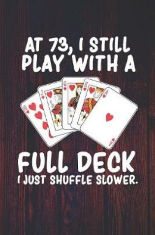 Cover of At 73 I Still Play With a Full Deck I Just Shuffle Slower