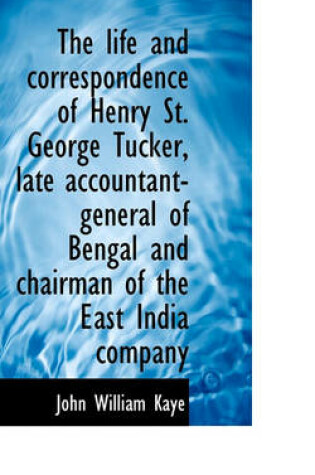 Cover of The Life and Correspondence of Henry St. George Tucker, Late Accountant-General of Bengal and Chairm