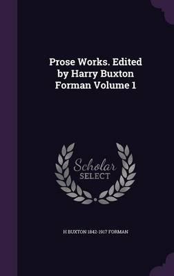 Book cover for Prose Works. Edited by Harry Buxton Forman Volume 1