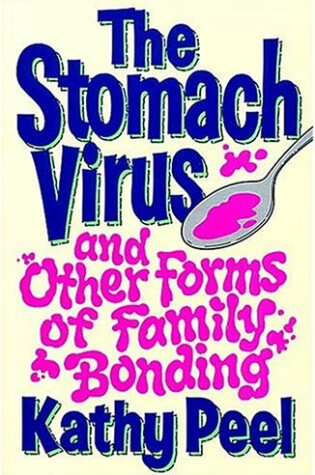 Cover of The Stomach Virus and Other Forms of Family Bonding