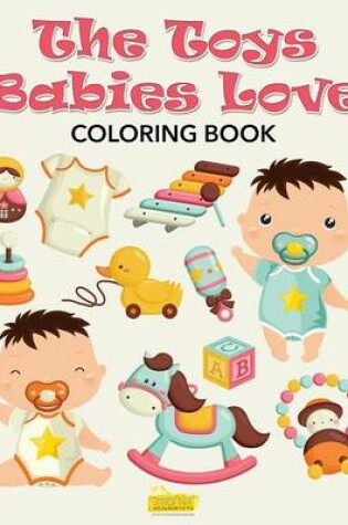 Cover of The Toys Babies Love Coloring Book