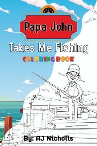Cover of Papa John Takes Me Fishing Coloring Book